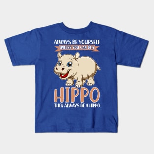 Always Be Yourself Unless You Can Be A Hippo Kids T-Shirt